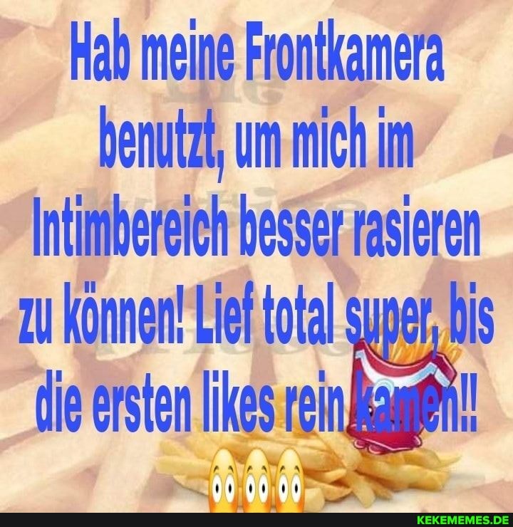 Hab meine Frontkamera benutzt, um mich im
Intimbereich besser rasieren
zu Können! Lief total super, bis die ersten Ikes