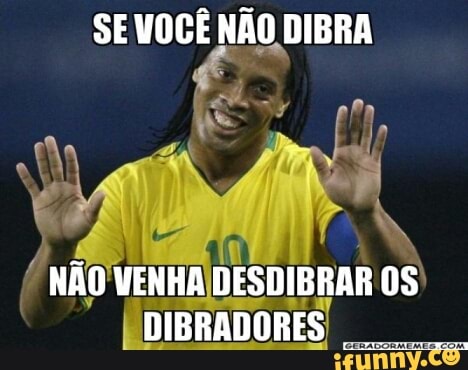 SEVOCÊ NÃO DIBRA NÃO'VENHA DESDIBRAR 0s)