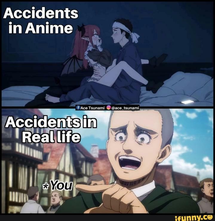 Accidents In Anime Accidentsin Real Life Ifunny 7132