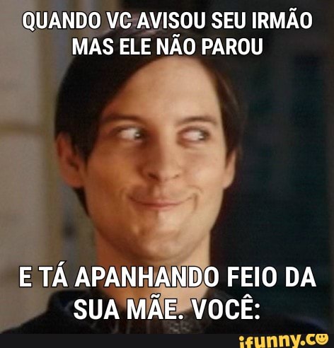 VC/AVISOU
MAS ELE NÃO PAROU
x
a TA APANHANDO a DA