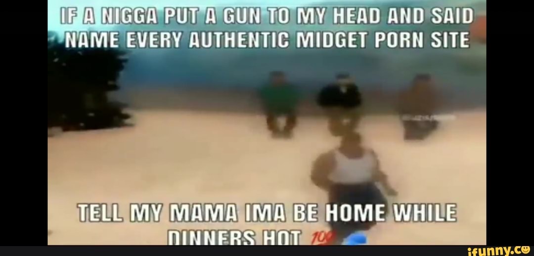 1080px x 519px - A TGGA PUT A GUN 10 MY HEAD AND SAID HANIE EVERY AUTHERTIC MIDGET PORN SITE  TELL MY MAMA IMA BE HOME WHILE -RS HOT - iFunny Brazil