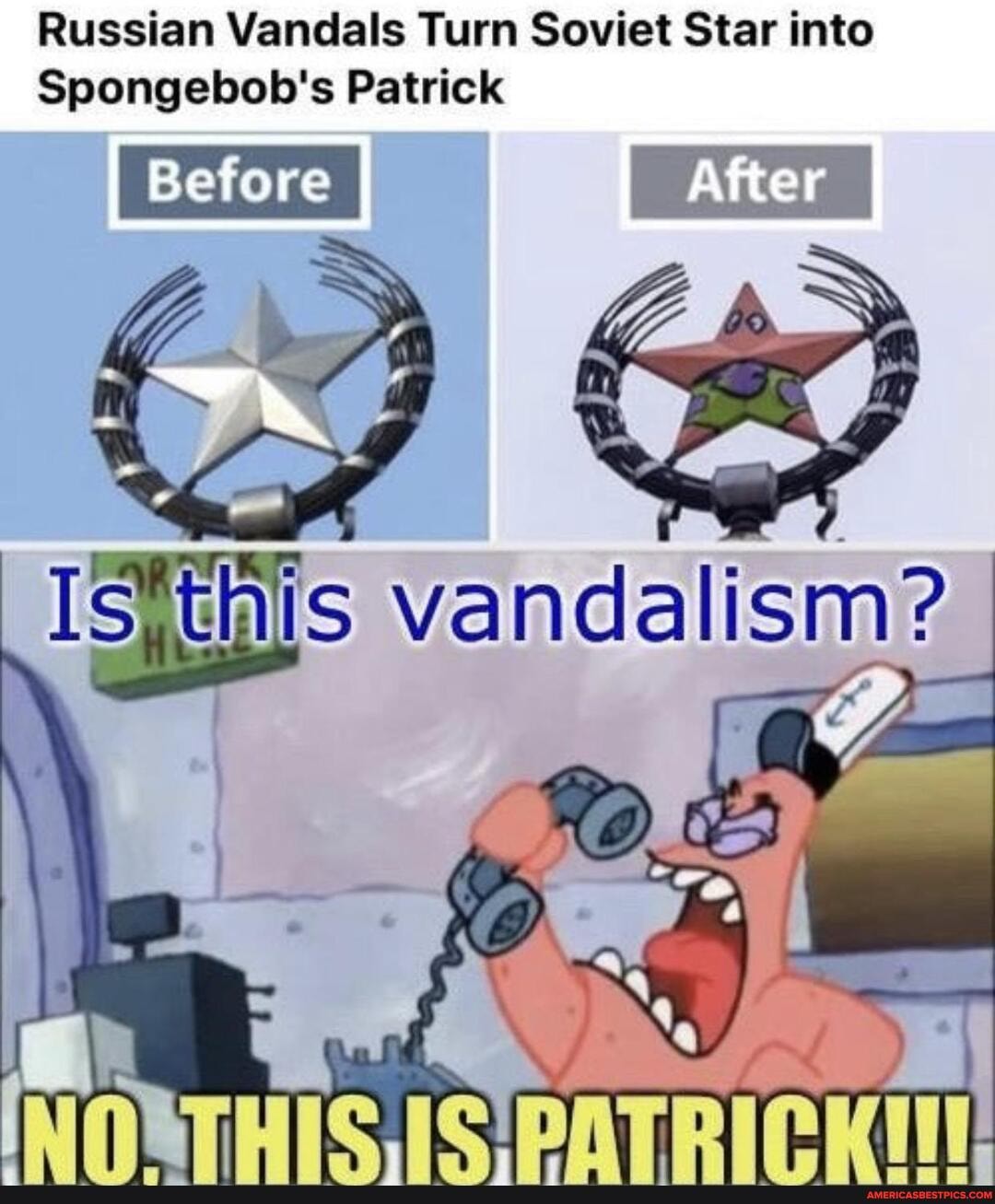 Russian Vandals Turn Soviet Star into
Spongebob's Patrick
Before
Isthis vandalism?