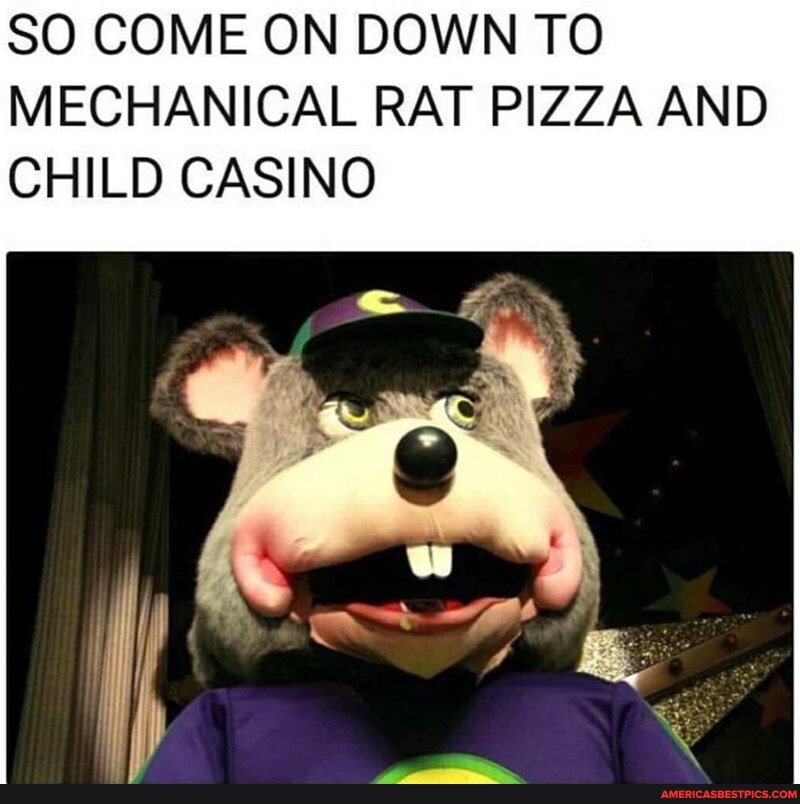 SO COME ON DOWN TO MECHANICAL RAT PIZZA AND CHILD CASINO