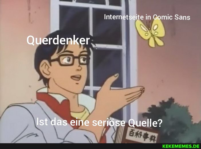 Internetseite in Comic Sans
Querdenker
Ist das eine seriöse Quelle?