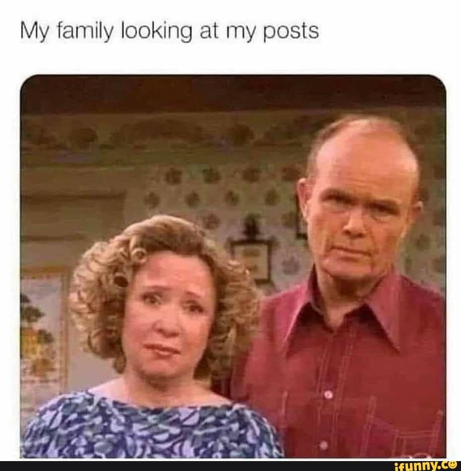My family looking at my posts