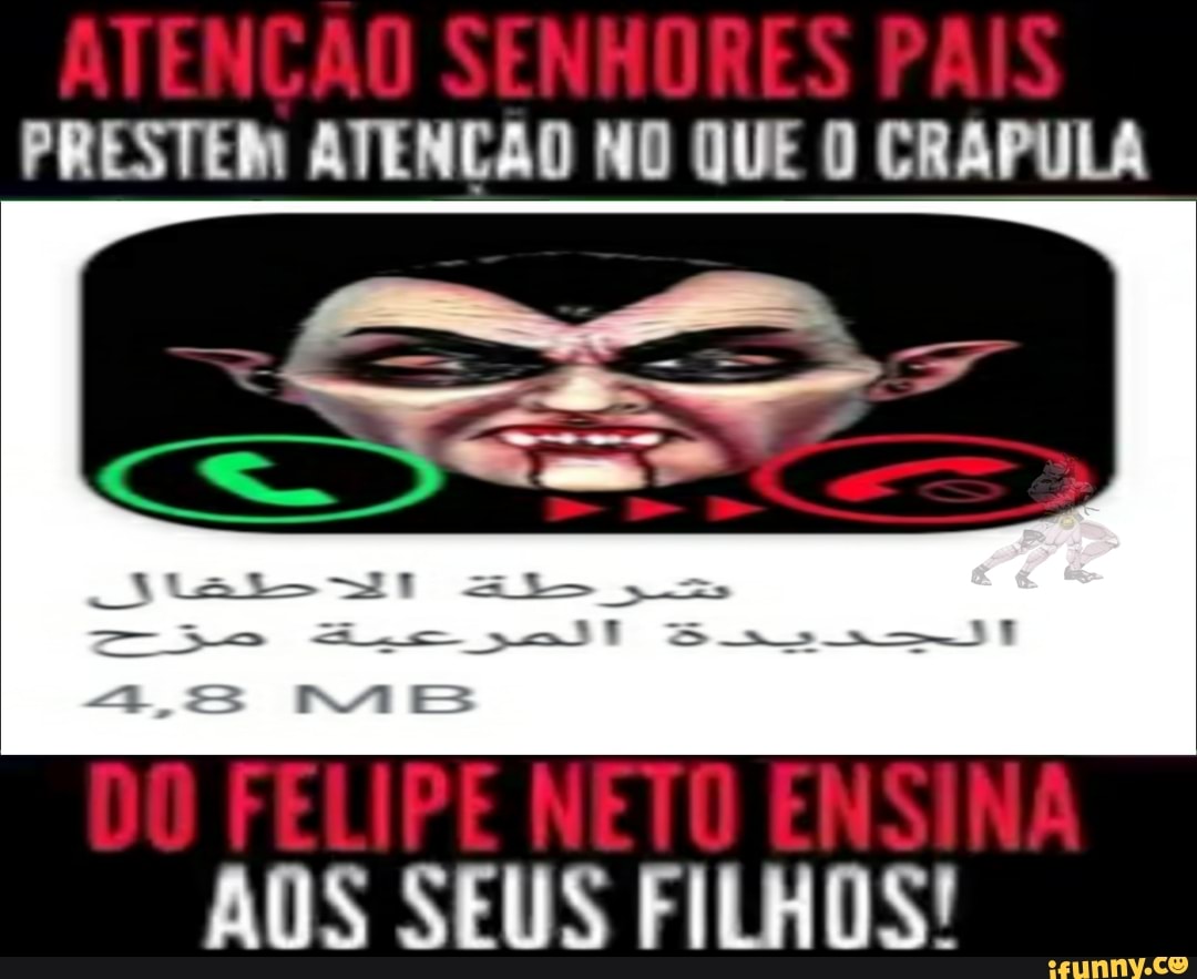 PRESTEM ATENÇÃO NO QUE O CRAPULA
AOS SEUS FILHOS!