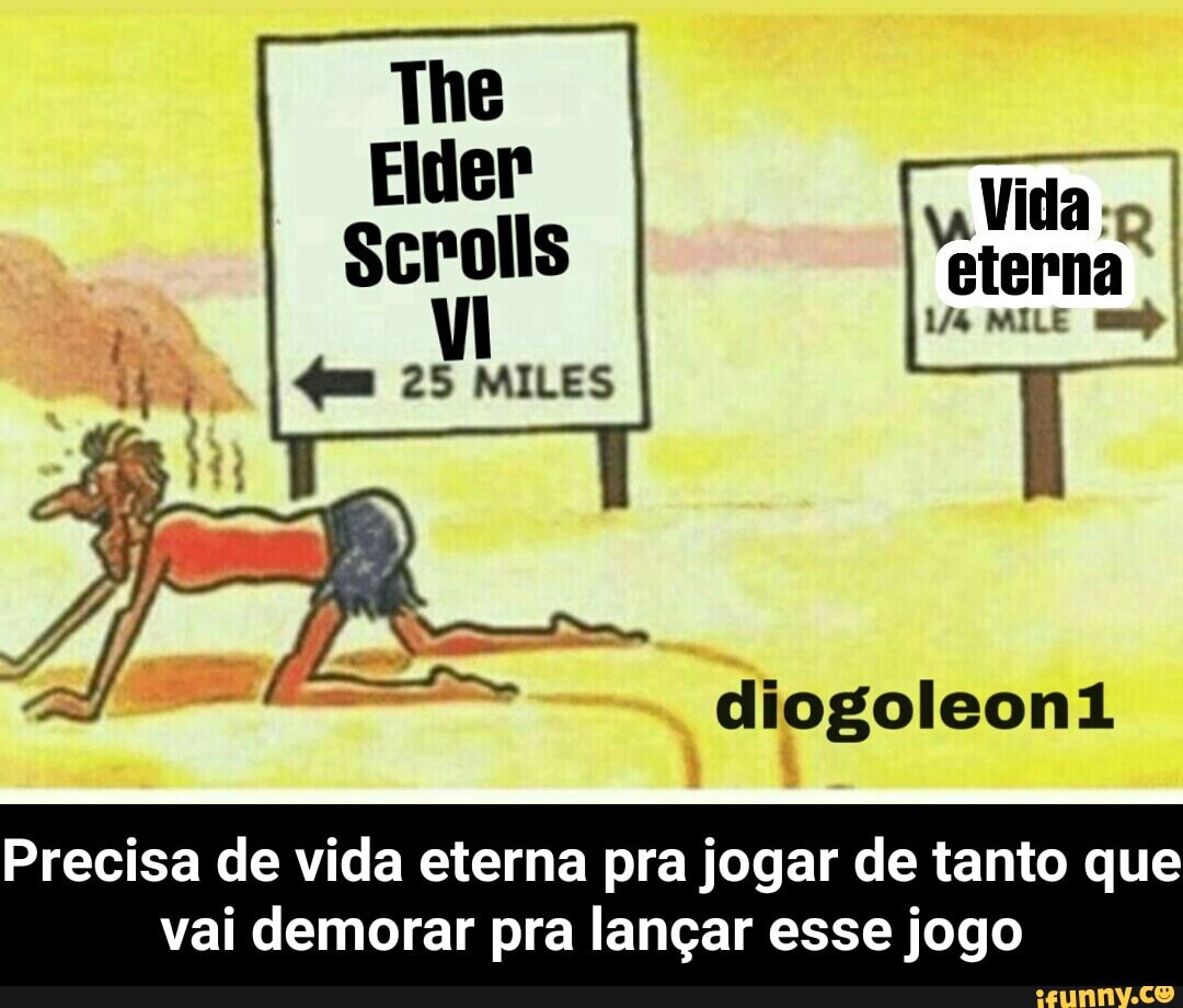 4m 25 MILES
Precisa de vida eterna pra jogar de tanto que
vai demorar pra langar esse jogo - Precisa de vida eterna pra jogar de tanto que vai demorar pra lançar esse jogo