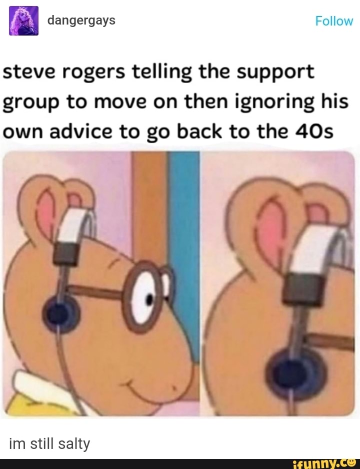 steve rogers telling the support
group to move on then ignoring his
own advice to go back to the 405