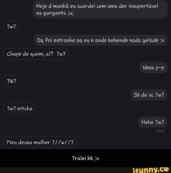 Og foi estranho pc, eu n
ando bebendo nada gelado :v - Tralei kk :v