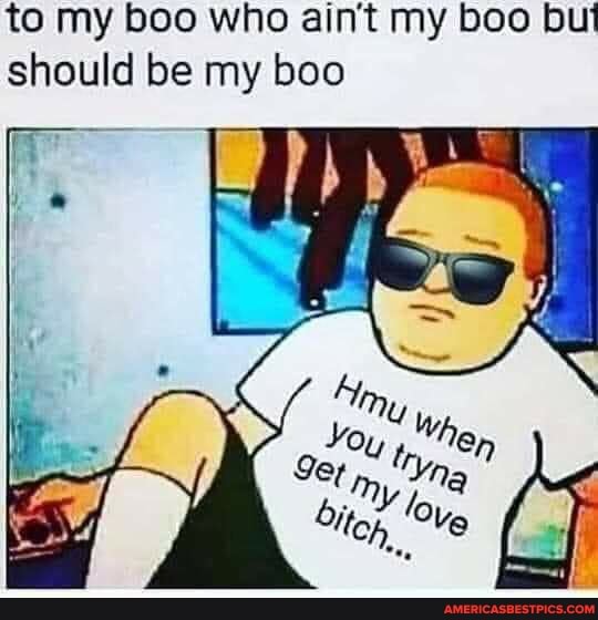 to my boo who ain't my boo but should be my boo