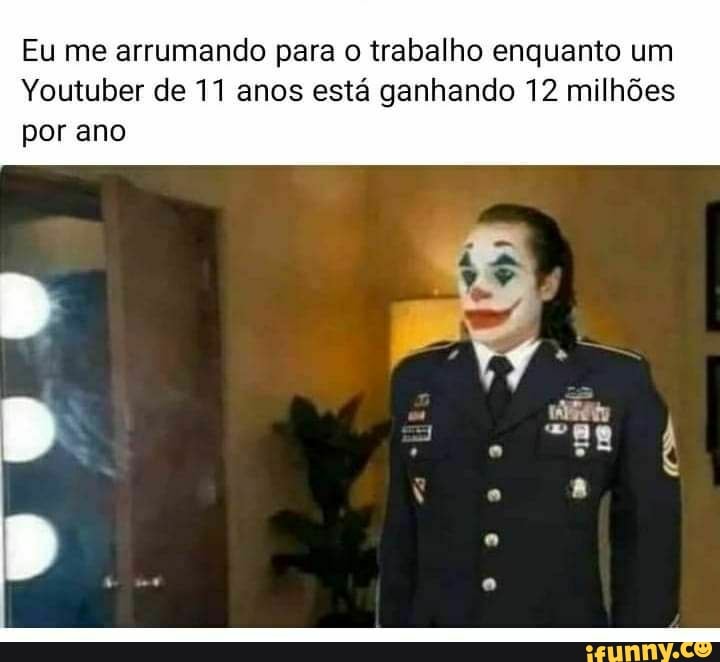 Eu me arrumando para o trabalho enquanto um
Youtuber de 11 anos está ganhando 12 milhões
por ano
ti