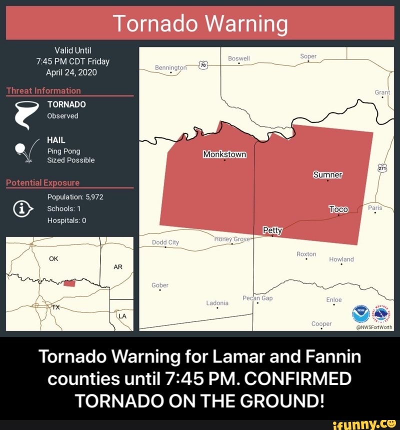 Tornado Warning
Valid Until
7:45 PM CDT Friday
TORNADO
HAIL f
Hospitals:
Tornado Warning for Lamar and Fannin
TORNADO ON THE GROUND! - Tornado Warning for Lamar and Fannin counties until 7:45 PM. CONFIRMED TORNADO ON THE GROUND!