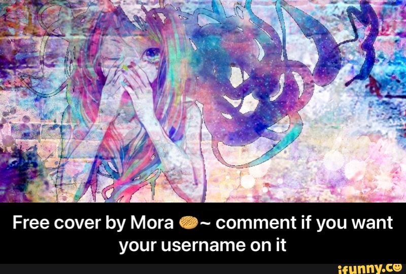 Free cover by Mora comment if you want your username on it - Free cover by Mora π§~ comment if you want your username on it