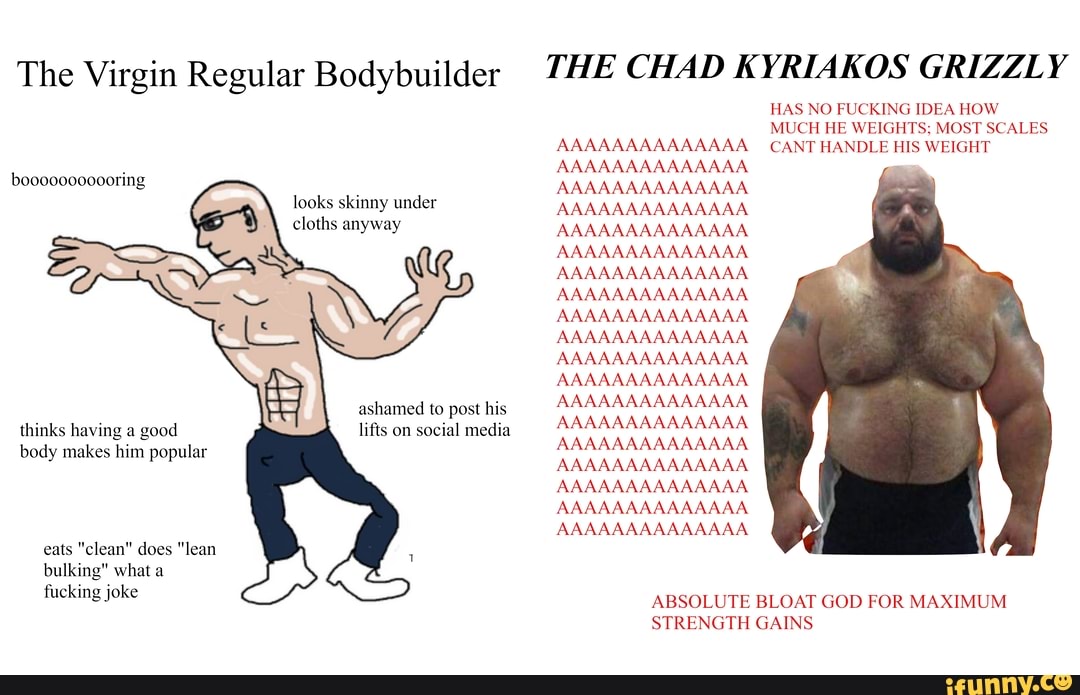 The Virgin Regular Bodybuilder The Chad Kyriakos Grizzly Has No Fucking