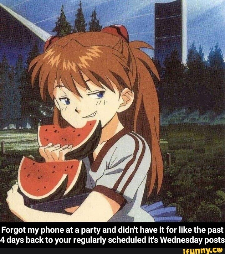 Forgot my phone at a party and didn‘t have it for like the past
4 days back to your regularly scheduled it's Wednesday posts - Forgot my phone at a party and didn't have it for like the past 4 days back to your regularly scheduled it's Wednesday posts