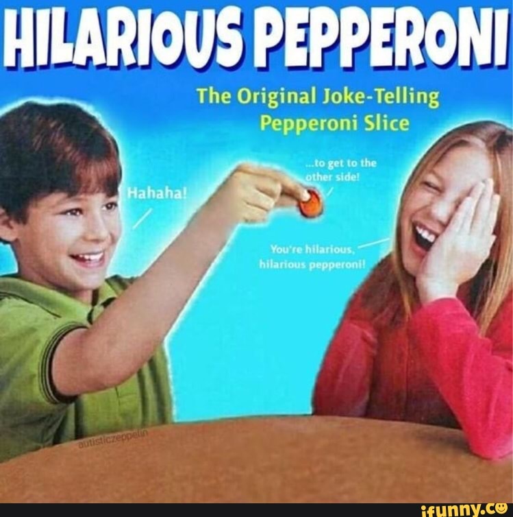 HILARIOUS PEPPERONI The Original JokeTelling Pepperoni Slice iFunny
