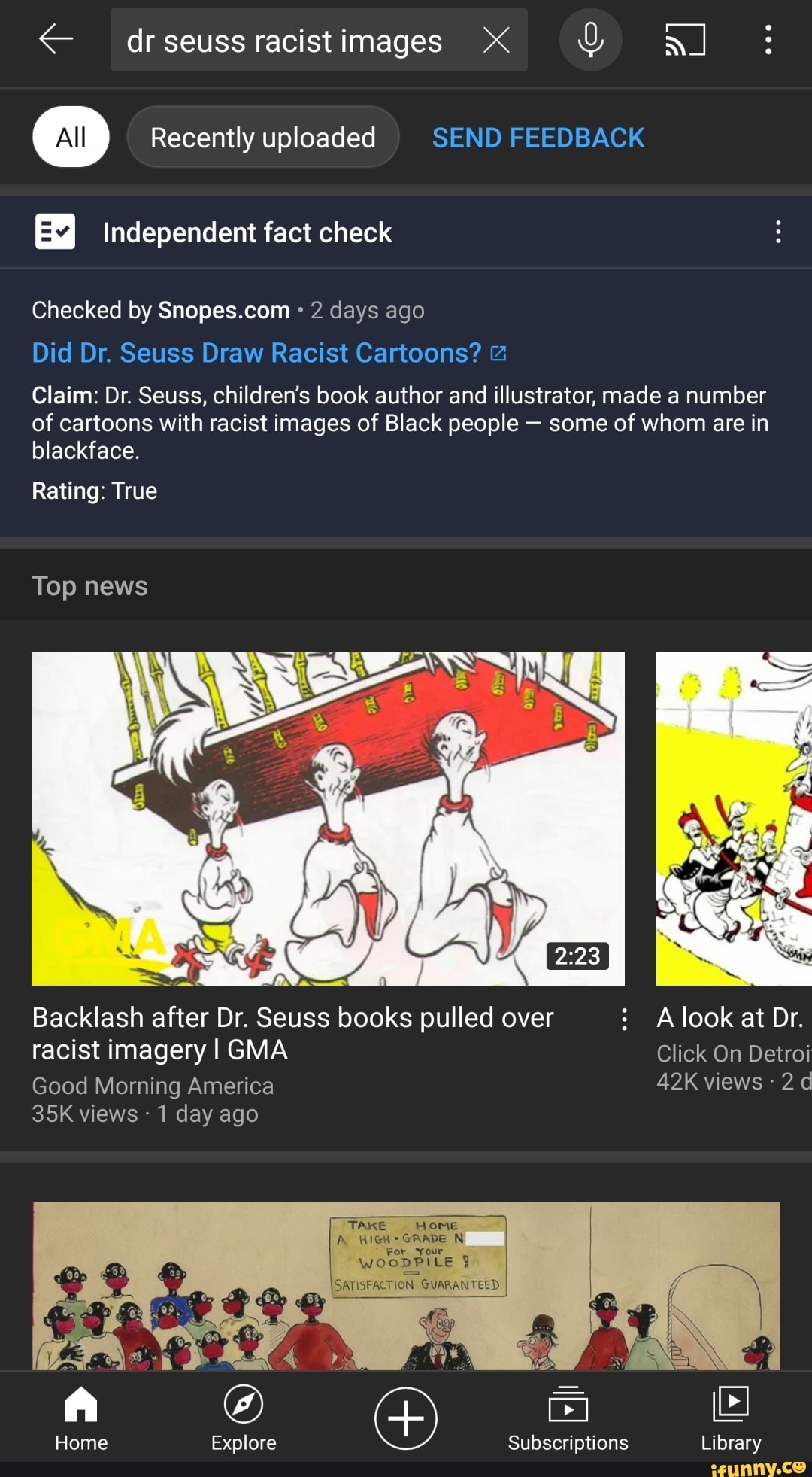 < dr seuss images XX :
All Recently uploaded SEND FEEDBACK
Independent fact check
Checked by 2 days ago
Did Dr. Seuss Draw Racist Cartoons?
Claim: Dr. Seuss, children's book author and illustrator, made a number of cartoons with racist images of Black people - some of whom are in blackface.
Rating: True
Top news
Backlash after Dr. Seuss books pulled over : A look at Dr.
racist imagery I GMA Click On Detroi
Good Morning America views
views 1 day ago
TAKE Home
HIGH GRADE N
For Your
WOODPILE SATISFACTION GUARANTEED.
Home Explore
me
Subscriptions Library