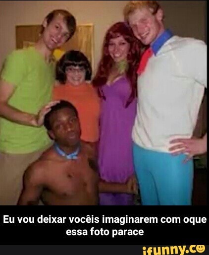 Eu vou deixar vocêis imaginarem com oque
essa foto parace - Eu vou deixar vocêis imaginarem com oque essa foto parace