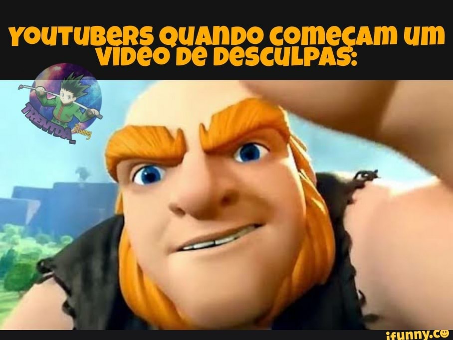 YOUTUBERS QUANDO com um
DE DESCULPAS: