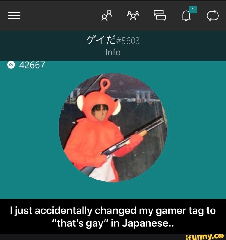 I just accidentally changed my gamer tag to
"that's gay" in Japanese.. - I just accidentally changed my gamer tag to “that’s gay” in Japanese..