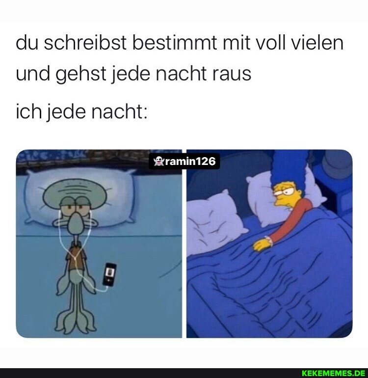 du schreibst bestimmt mit voll vielen und gehst jede nacht raus
%ramin126
ich jede nacht: