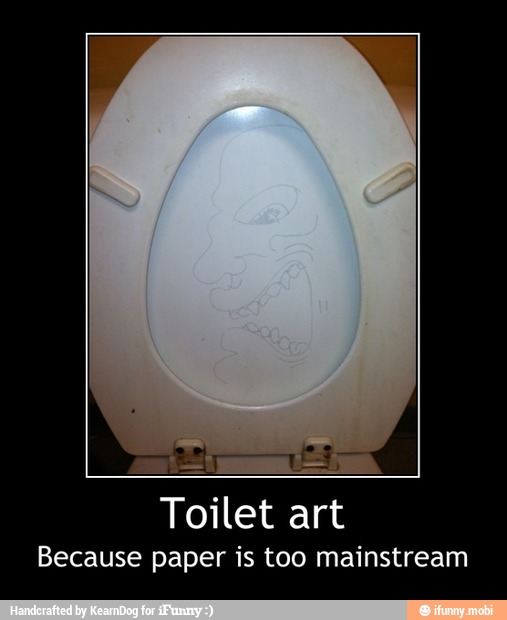 Because paper is too mainstream - Toilet art
Because paper is too mainstream