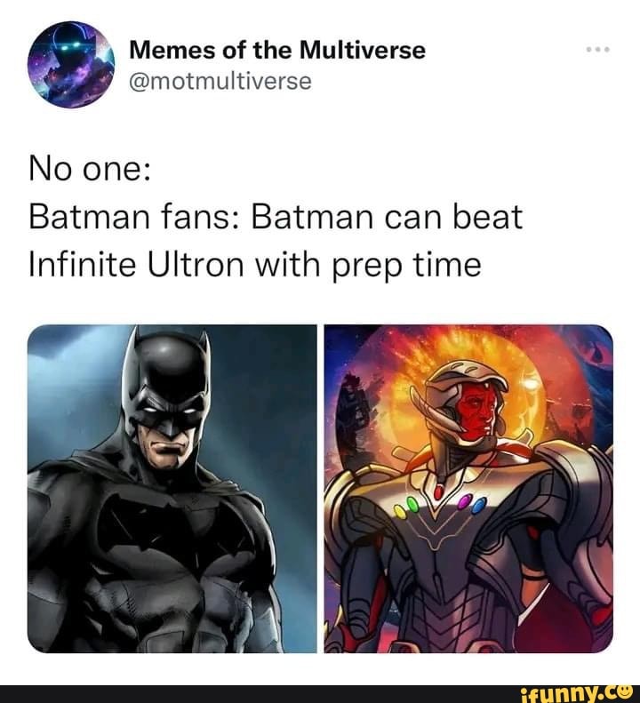 Memes of the Multiverse No one: Batman fans: Batman can beat Infinite  Ultron with prep time - iFunny Brazil