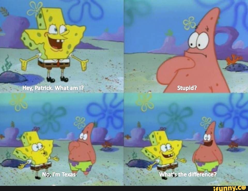 Spongebob: Hey patrick what am Patrick: stupid? Im texas patrick: whats the  difference? ABC News 20 hrs numbers Texas Rangers to reopen stadium at full  capacity despite COVID-19 case - iFunny Brazil