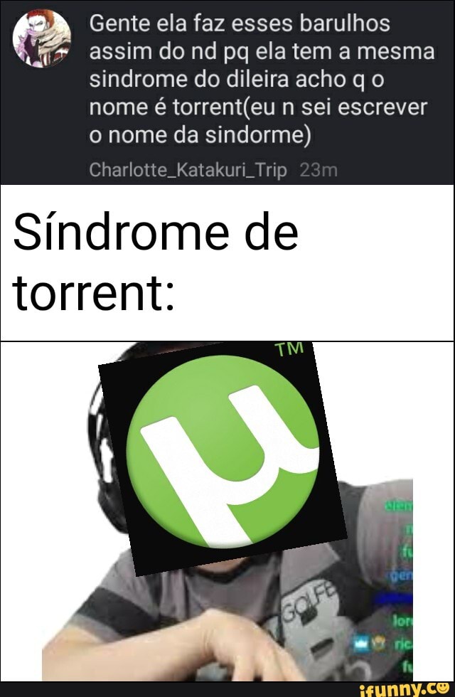 Gente ela faz esses barulhos assim do nd pq ela tem a mesma
sindrome do dileira acho q o
nome é n sei escrever o nome da sindorme)
Síndrome de torrent: