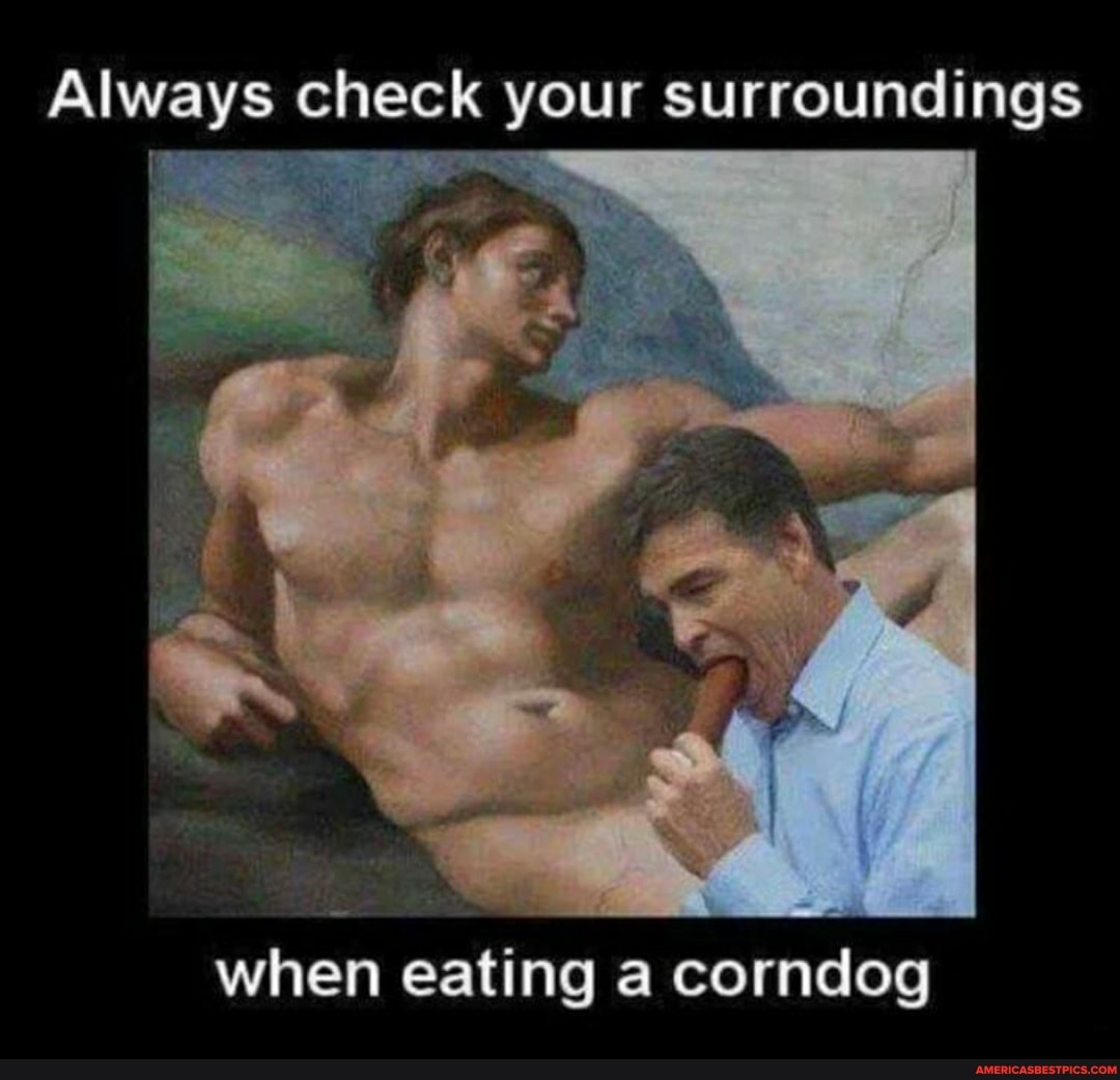 Always check your surroundings
when eating a corndog