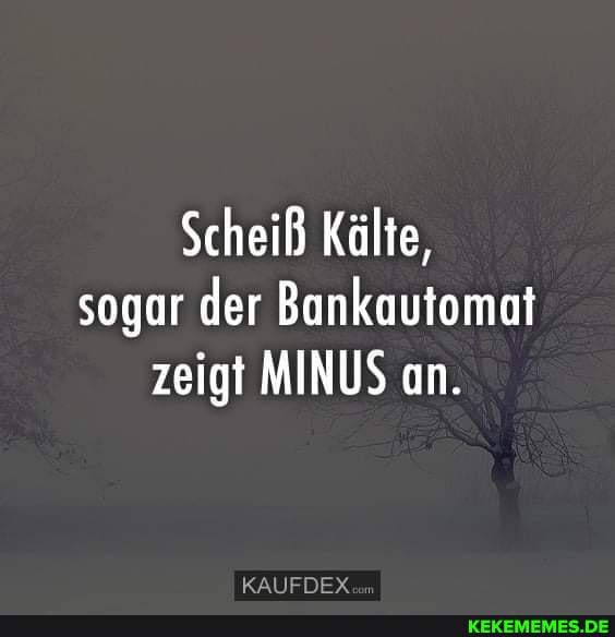 Scheiß Kälte, sogar der Bankautomat zeigt MINUS an.