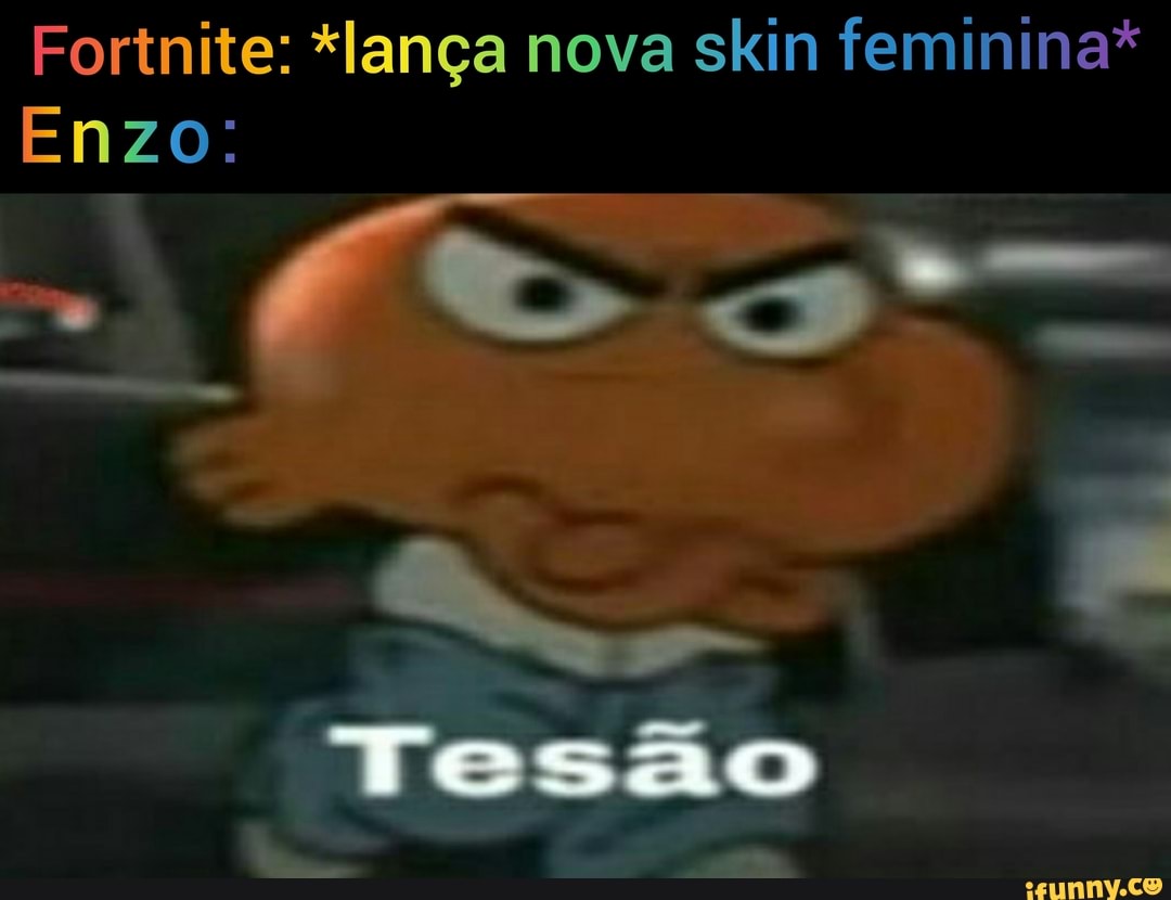 Fortnite: *lança nova skin feminina* Enzo: 