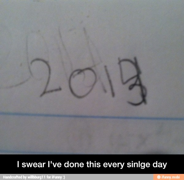 I swear I've done this every sinlge day - I swear I've done this every sinlge day