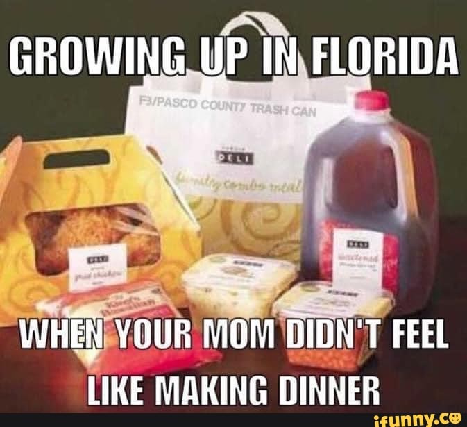 GROWING uP IN FLORIDA WHEN YOUR MOM DIDN'T FEEL LIKE MAKING DINNER iFunny