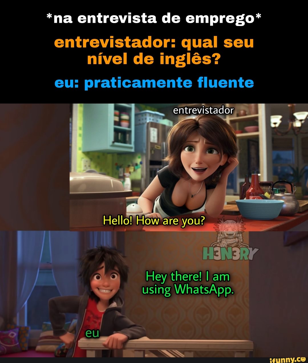 *na entrevista de emprego*
entrevistador: qual seu nível de inglês?
eu: praticamente fluente
entrevistador,
II HSNSRY
/ do Hey there! I am
using WhatsApp.
Hello! How'are you?
