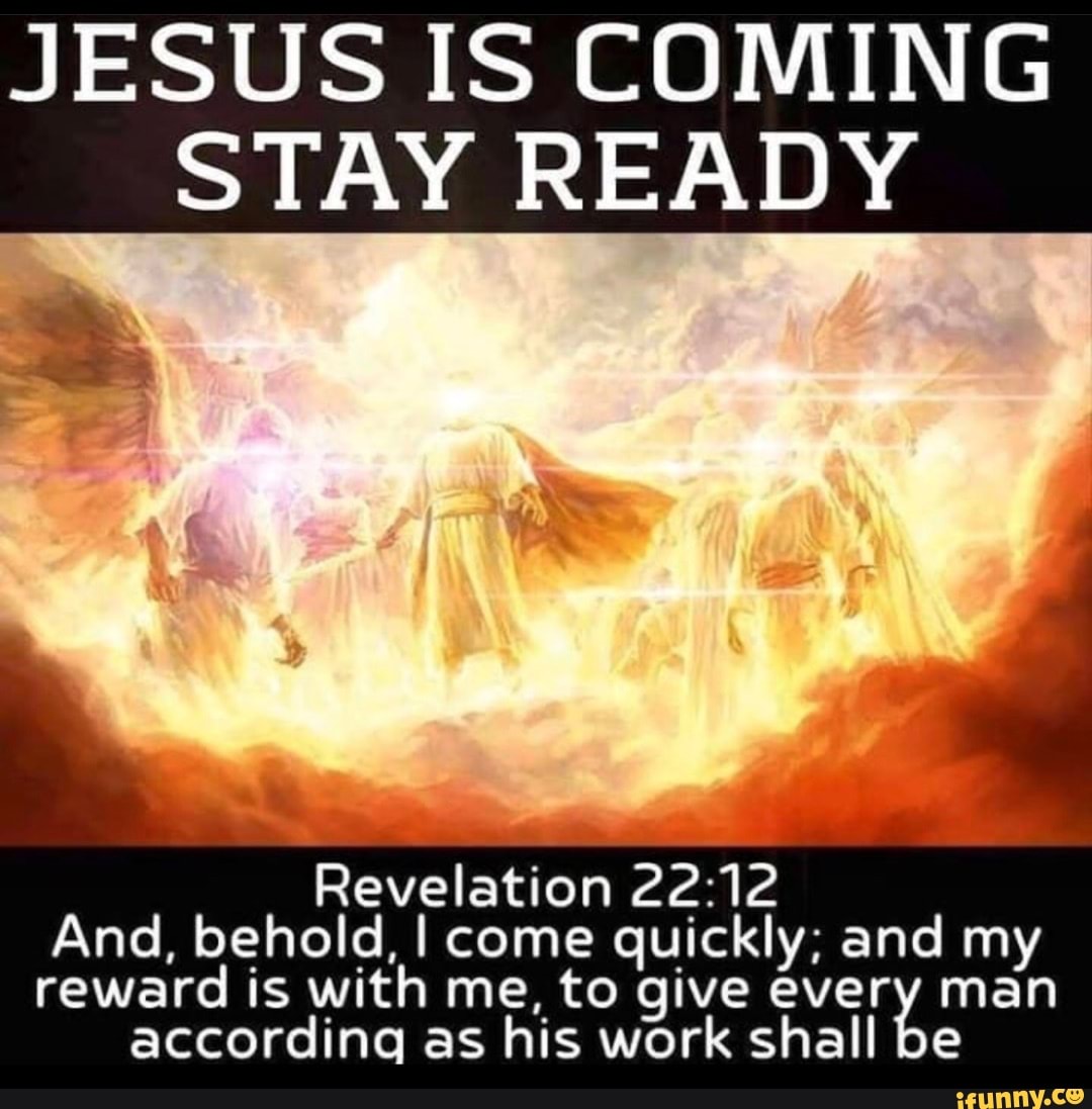 Jesus Is Coming Stay Ready As Revelation And Behold I Come Quickly