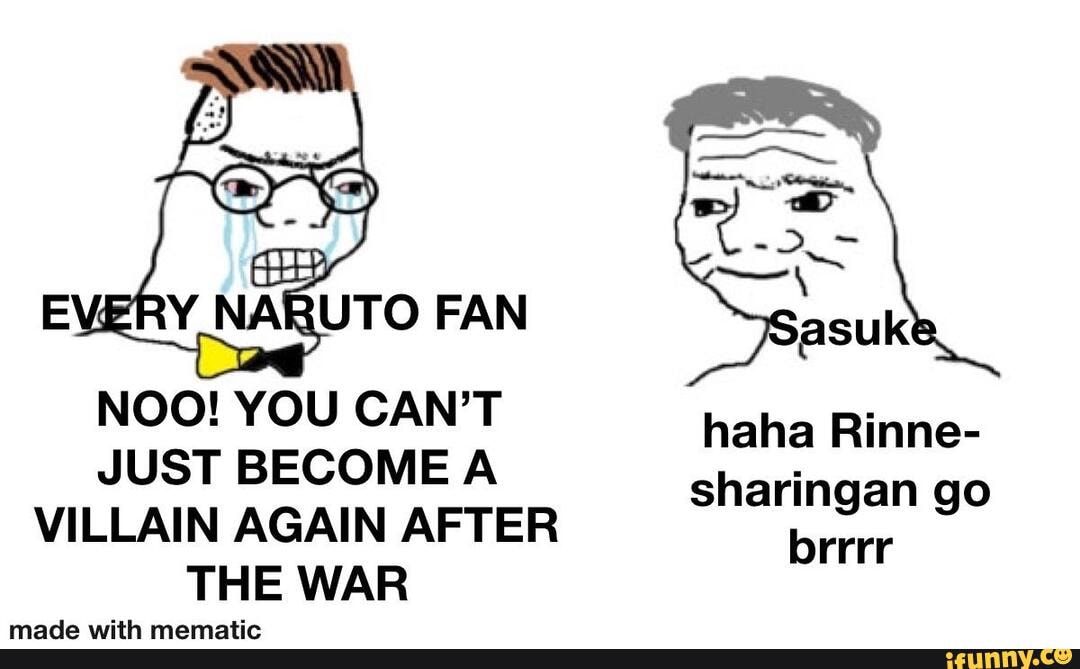 I Xg
NOO! YOU CAN'T JUST BECOME A VILLAIN AGAIN AFTER THE WAR
haha Rinne- sharingan go brrrr