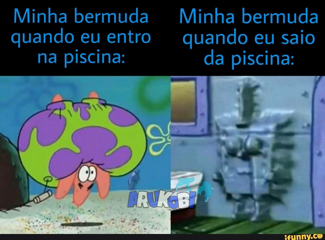 Minha bermuda Minha bermuda quando eu entro quando eu saio na piscina: da piscina: