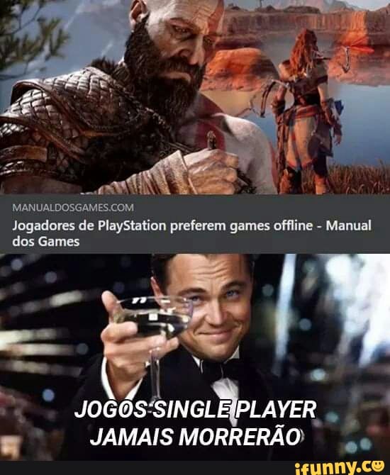Jogadores de PlayStation preferem games offline - Manual dos Games
PLAYER
JAMAIS MORRERÃO