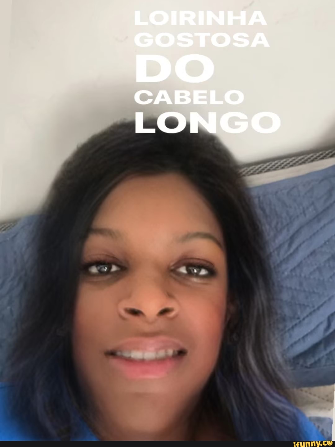 LOIRINHA GOSTOSA DO CABELO LONGO - iFunny