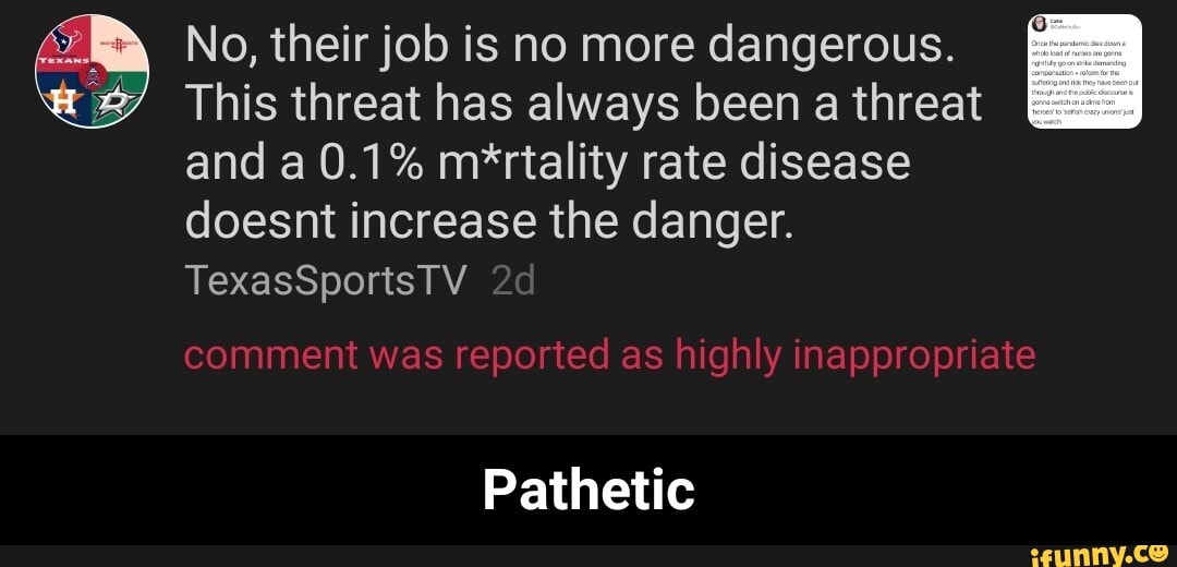 FRy_ No, their job is no more dangerous.
This threat has always been a threat
and a 0.1% mértality rate disease
doesnt increase the danger.
Pathetic - Pathetic