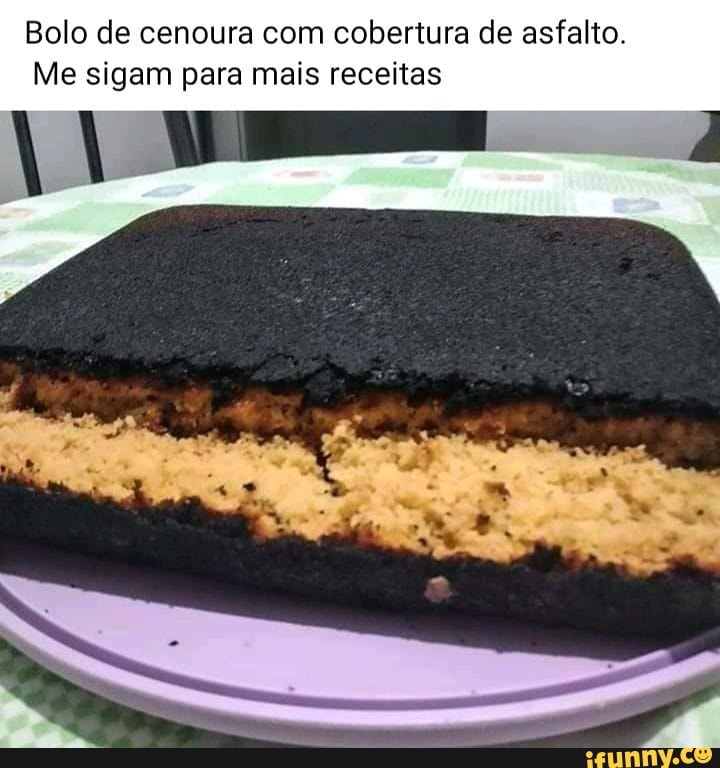 Bolo de cenoura com cobertura de asfalto.
Me sigam para mais receitas