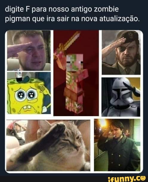 digite F para nosso antigo zombie
pigman que ira sair na nova atualização.