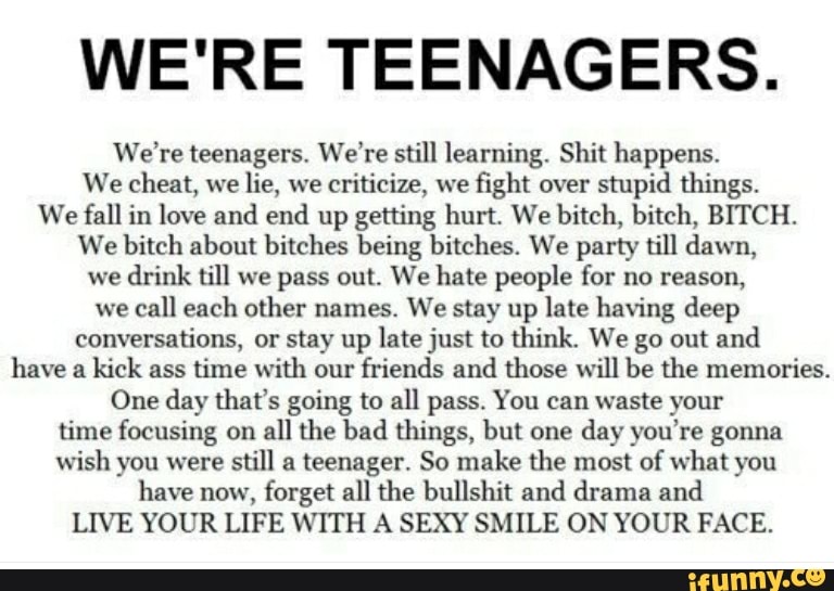 We Re Teenagers We Re Teenagers We Re Still Learning Shit Happens We Cheat We Lie