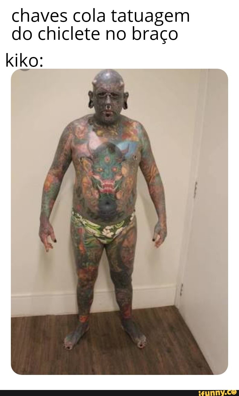 chaves cola tatuagem do chiclete no braço
kiko: