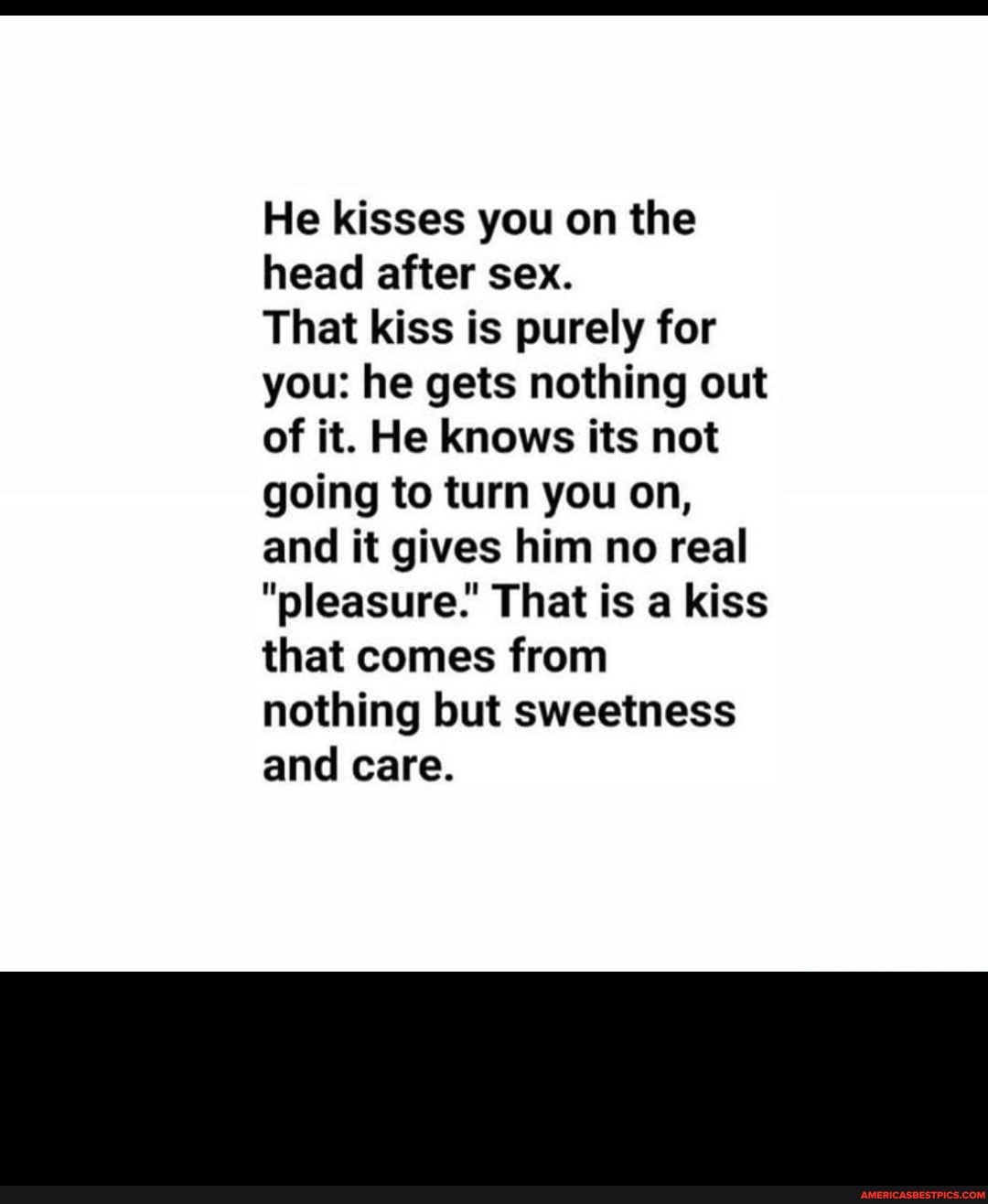He Kisses You On The Head After Sex That Kiss Is Purely For You He