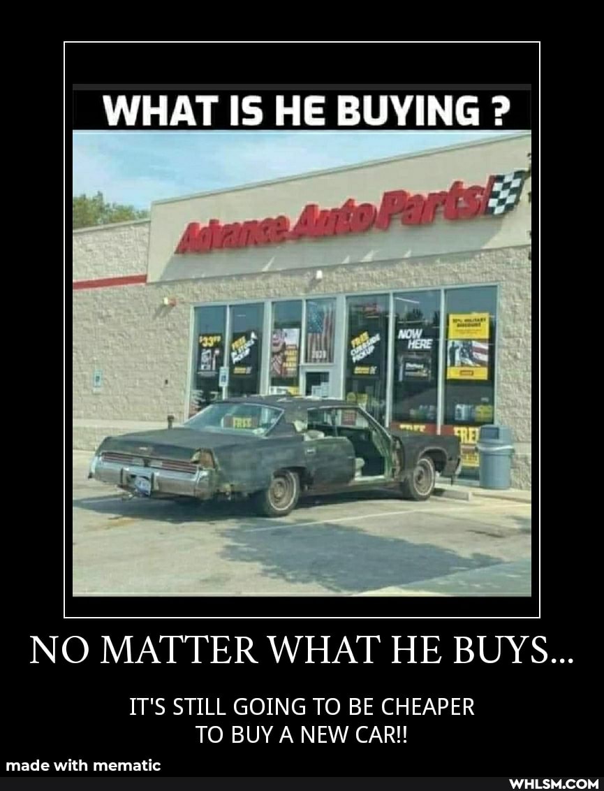WHAT IS HE BUYING ?
NO MATTER WHAT HE BUYS...
IT'S STILL GOING TO BE CHEAPER TO BUY A NEW CAR!!