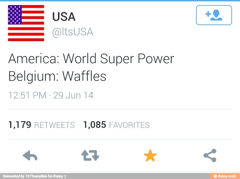 E
== OltsusA
America: World Super Power
Belgium: Waffles
1,179 RETWEETS 1,085 FAVORITES