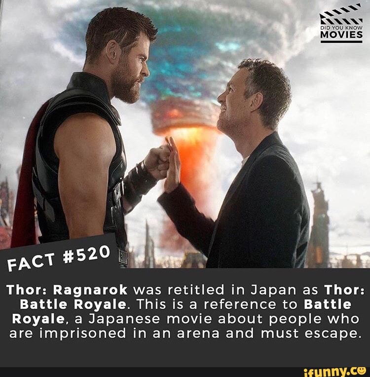 Thor Ragnarok Was Retitled In Japan As Thor Battle Royale This Is A Reference To Battle Royale A Japanese Movie About People Who Are Imprisoned In An Arena And Must Escape