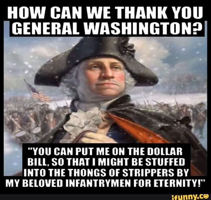 HOW CAN WE THANK YOU GENERAL WASHINGTON? 